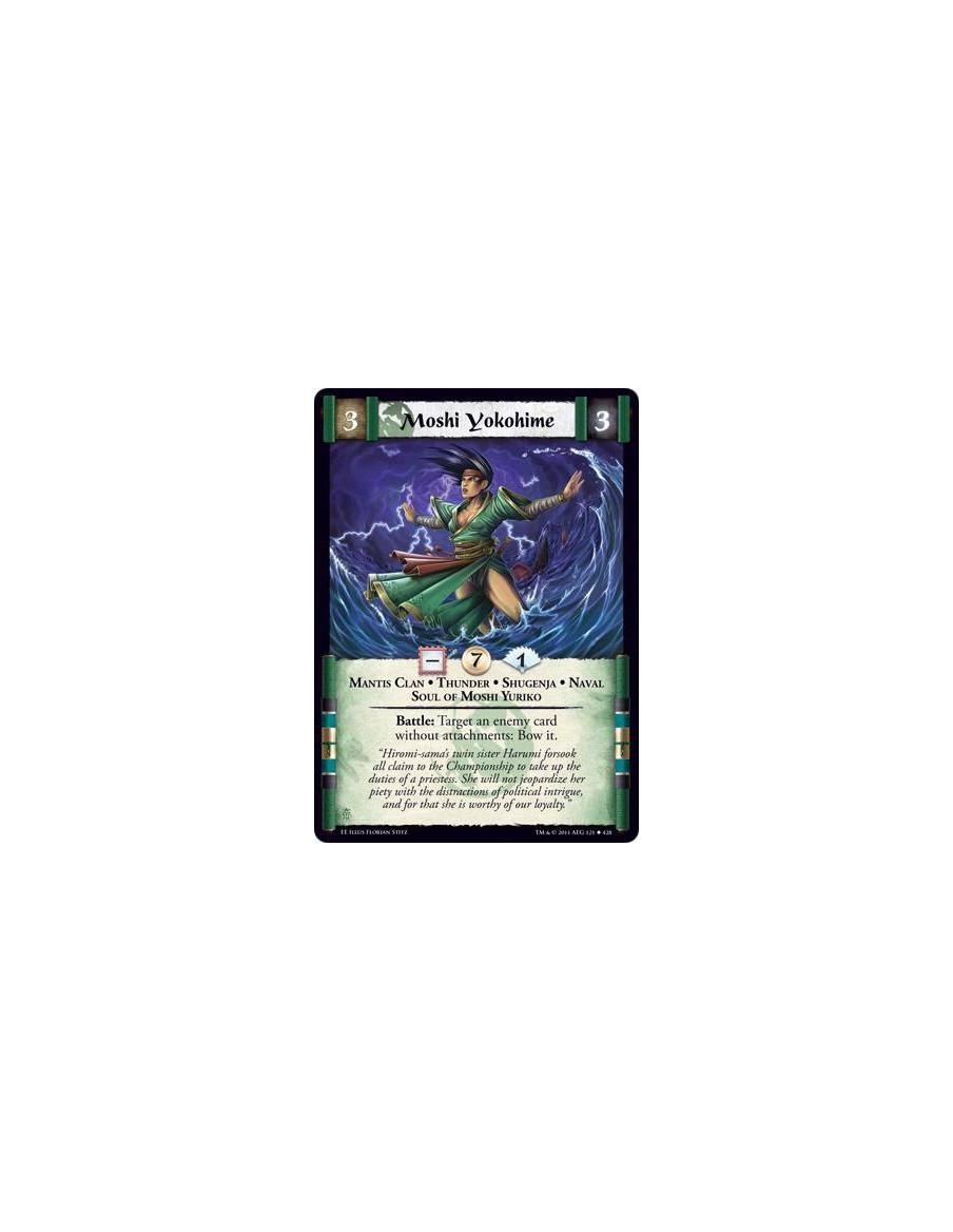 Moshi Yokohime  - Mantis Clan • Thunder • Shugenja • Naval • Soul of Moshi YurikoBattle: Target an enemy card without attachment