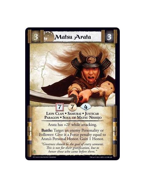 Matsu Arata  - Lion Clan • Samurai • Justicar • Paragon • Soul of Matsu NishijoArata has +2F while attacking. Battle: Target an