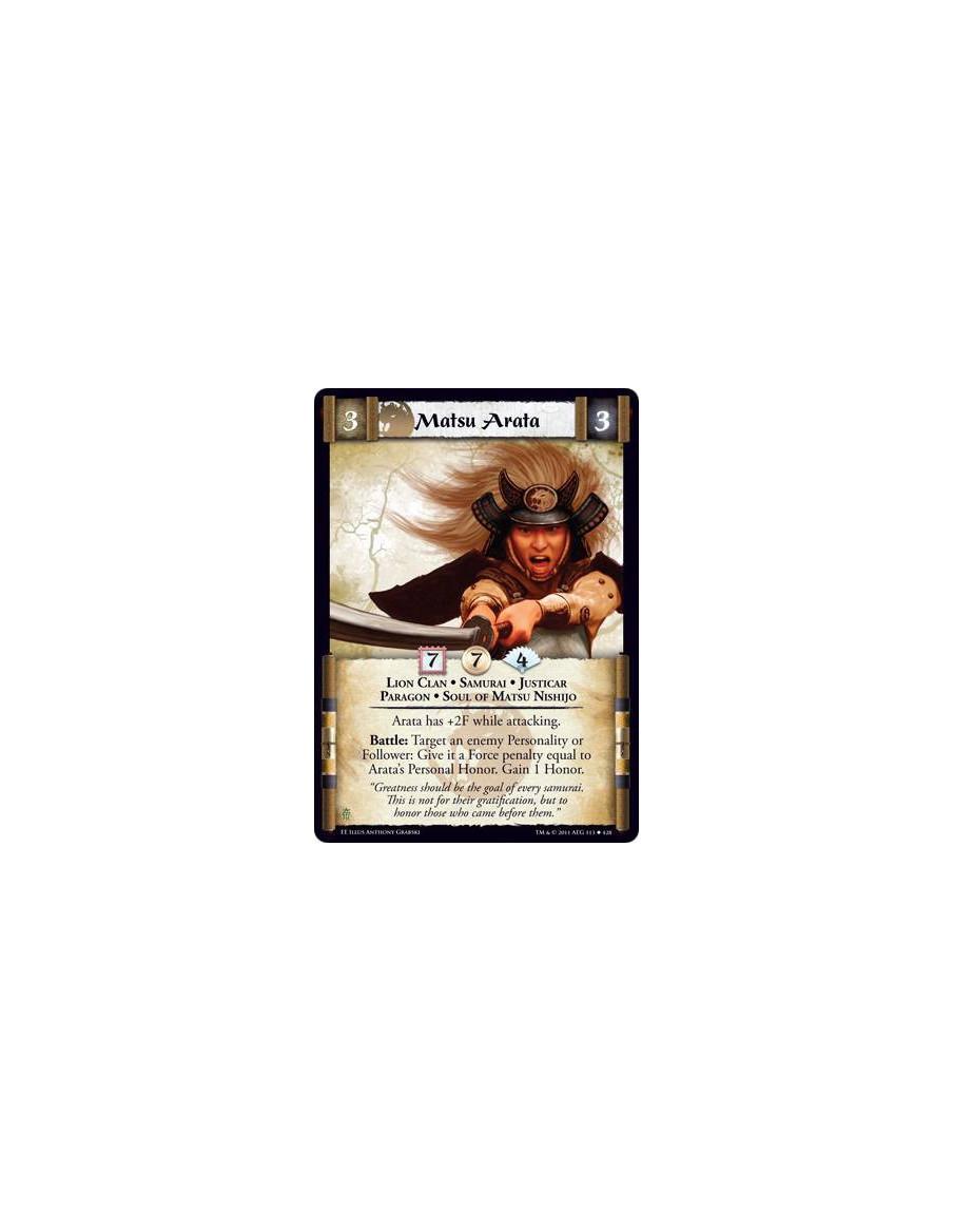Matsu Arata  - Lion Clan • Samurai • Justicar • Paragon • Soul of Matsu NishijoArata has +2F while attacking. Battle: Target an 