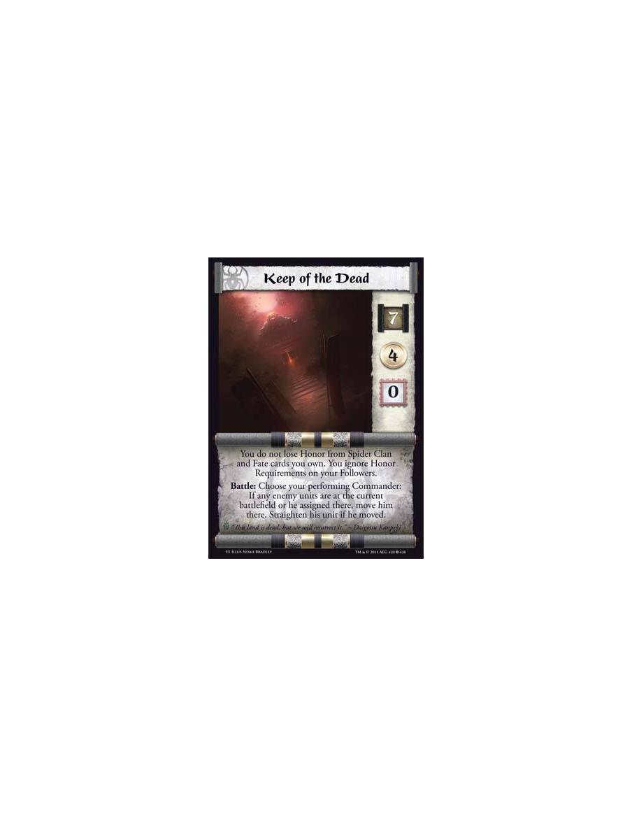 Keep of the Dead  - You do not lose Honor from Spider Clan and Fate cards you own. You ignore Honor Requirements on your Followe