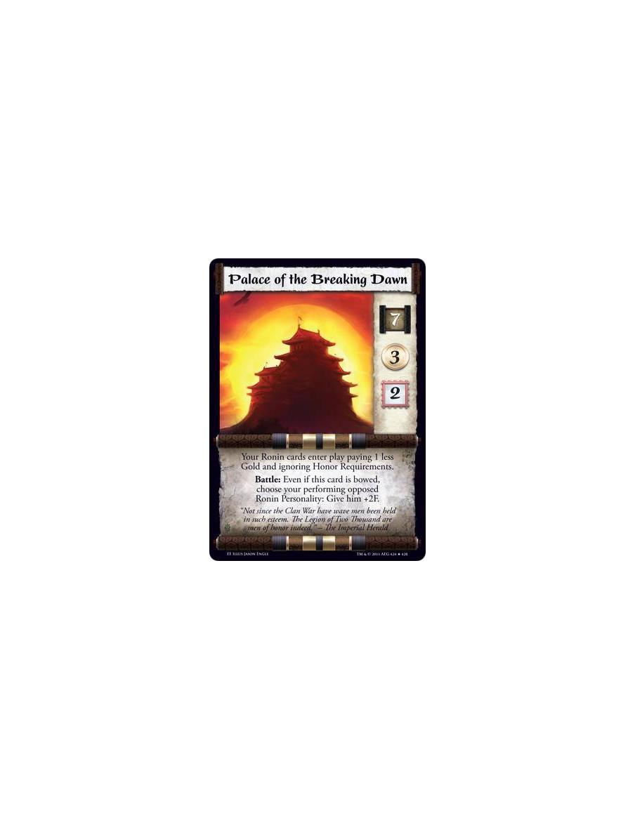 Palace of the Breaking Dawn  - Your Ronin cards enter play paying 1 less Gold and ignoring Honor Requirements. Battle: Even if t