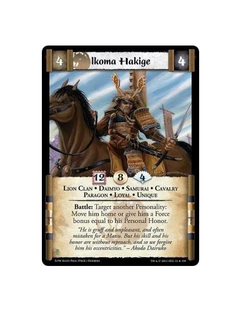 Ikoma Hakige  - Lion Clan • Daimyo • Samurai • Cavalry • Paragon • Loyal • UniqueBattle: Target another Personality: Move him ho