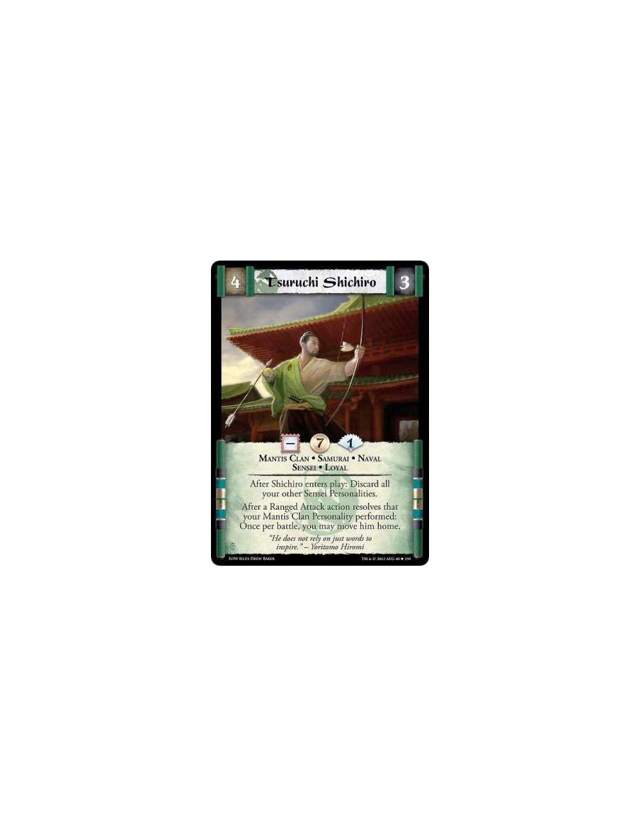 Tsuruchi Shichiro  - Mantis Clan • Samurai • Naval • Sensei • LoyalAfter Shichiro enters play: Discard all your other Sensei Per
