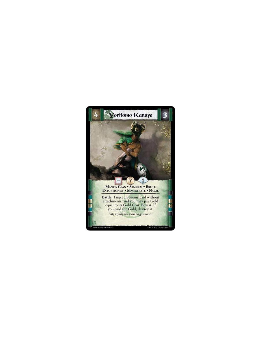 Yoritomo Kanaye  - Mantis Clan • Samurai • Brute • Extortionist • Magistrate • NavalBattle: Target a card without attachments, a