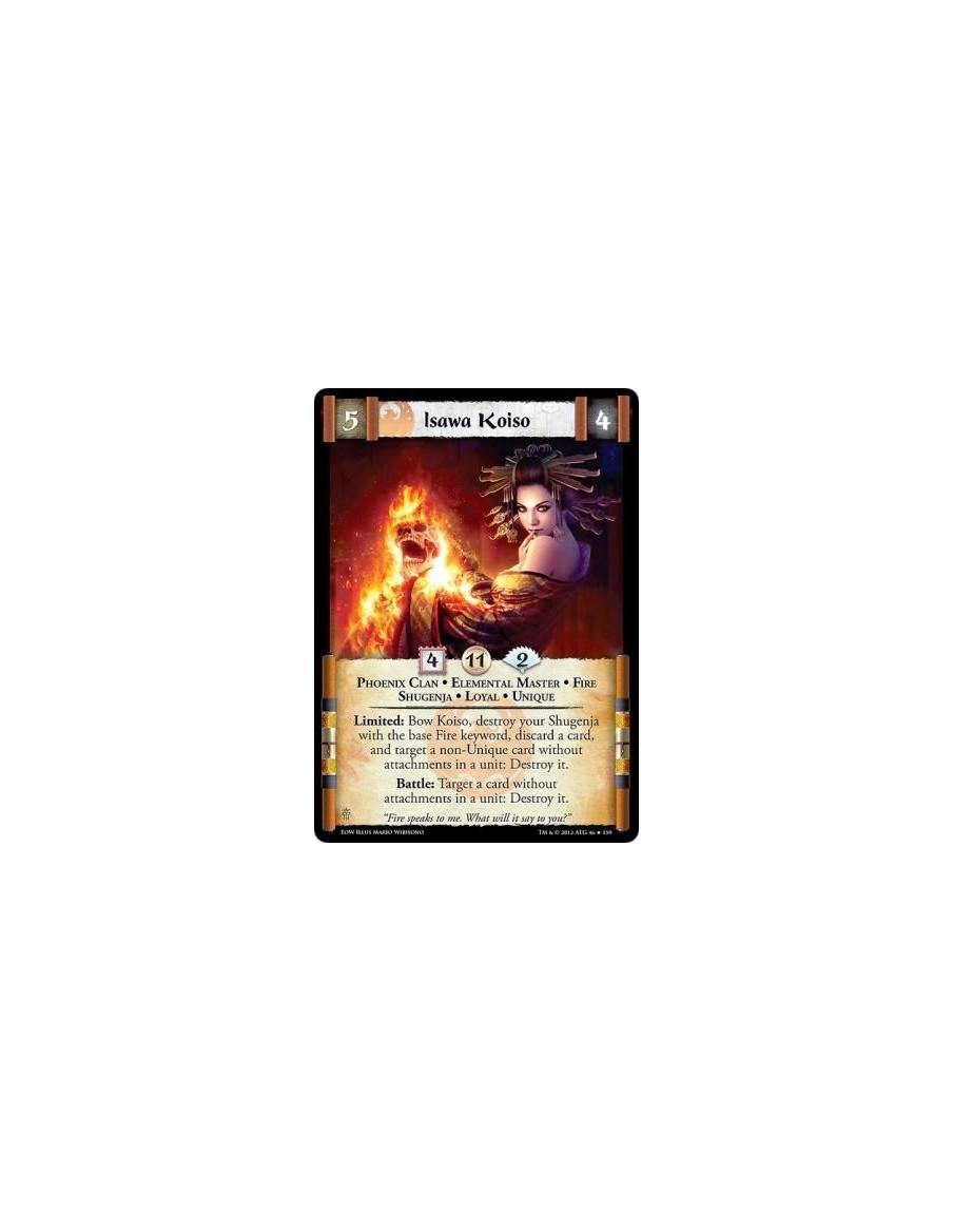 Isawa Koiso  - Phoenix Clan • Elemental Master • Fire • Shugenja • Loyal • UniqueLimited: Bow Koiso, destroy your Shugenja with 