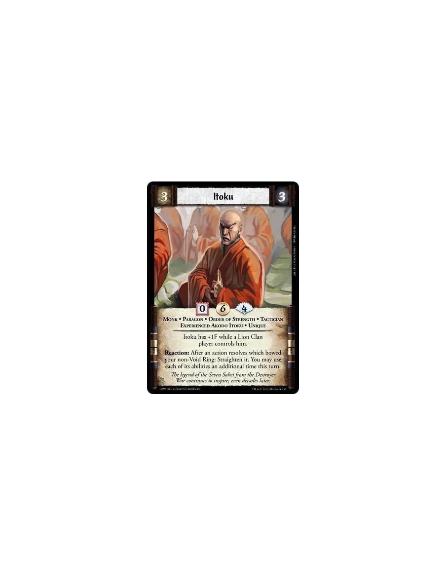 Itoku  - Monk * Paragon * Order of Strength * Tactician * Experienced Akodo Itoku * UniqueItoku has +1F while a Lion Clan player