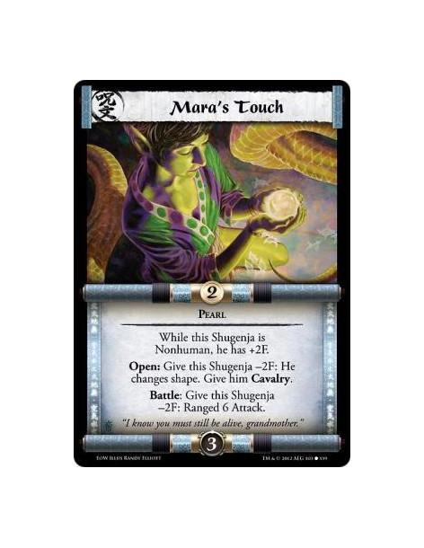 Mara's Touch  - While this Shugenja is Nonhuman, he has +2F. Open: Give this Shugenja -2F: He changes shape. Give him Cavalry. B