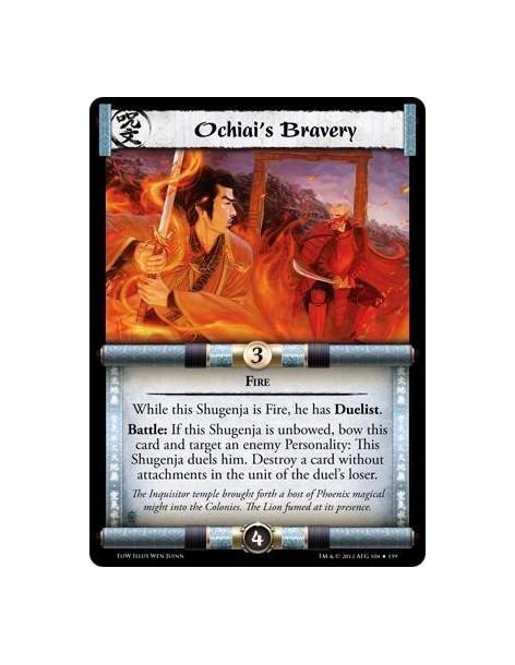 Ochiai's Bravery  - FireWhile this Shugenja is Fire, he has Duelist. Battle: If this Shugenja is unbowed, bow this card and targ