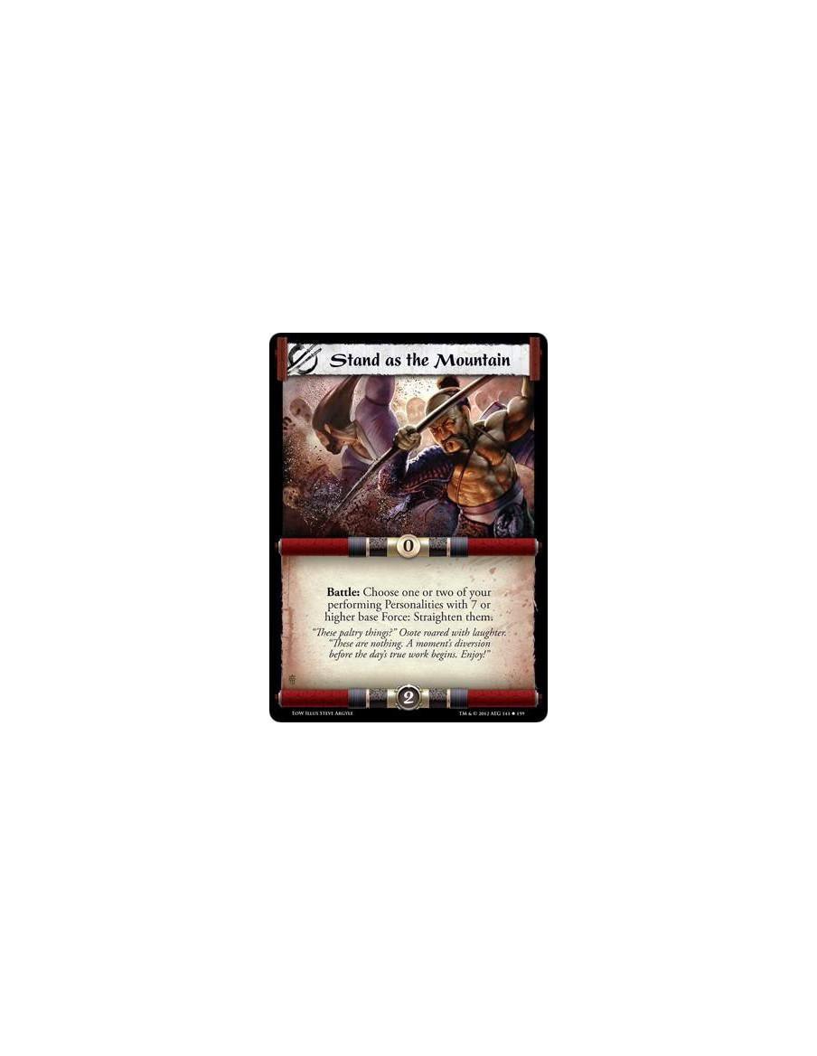 Stand as the Mountain  - Battle: Chose one or two of your performing Personalities with 7 or higher base Force: Straighten them.
