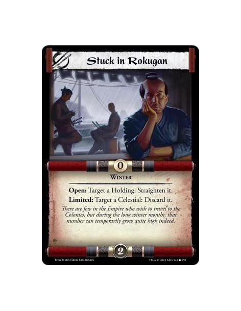 Stuck in Rokugan  - WinterOpen: Target a Holding: Straighten it. Limited: Target a Celestial: Discard it.