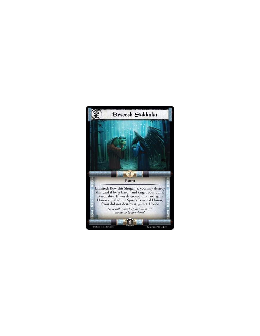 Beseech Sakkaku  - EarthLimited: Bow this Shugenja, you may destroy this card if he is Earth, and target your Spirit Personality