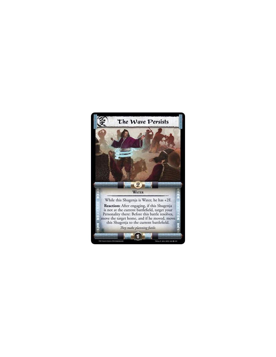 The Wave Persists  - WaterWhile this Shugenja is Water, he has +2F. Reaction: After engaging, if this Shugenja is not at the cur