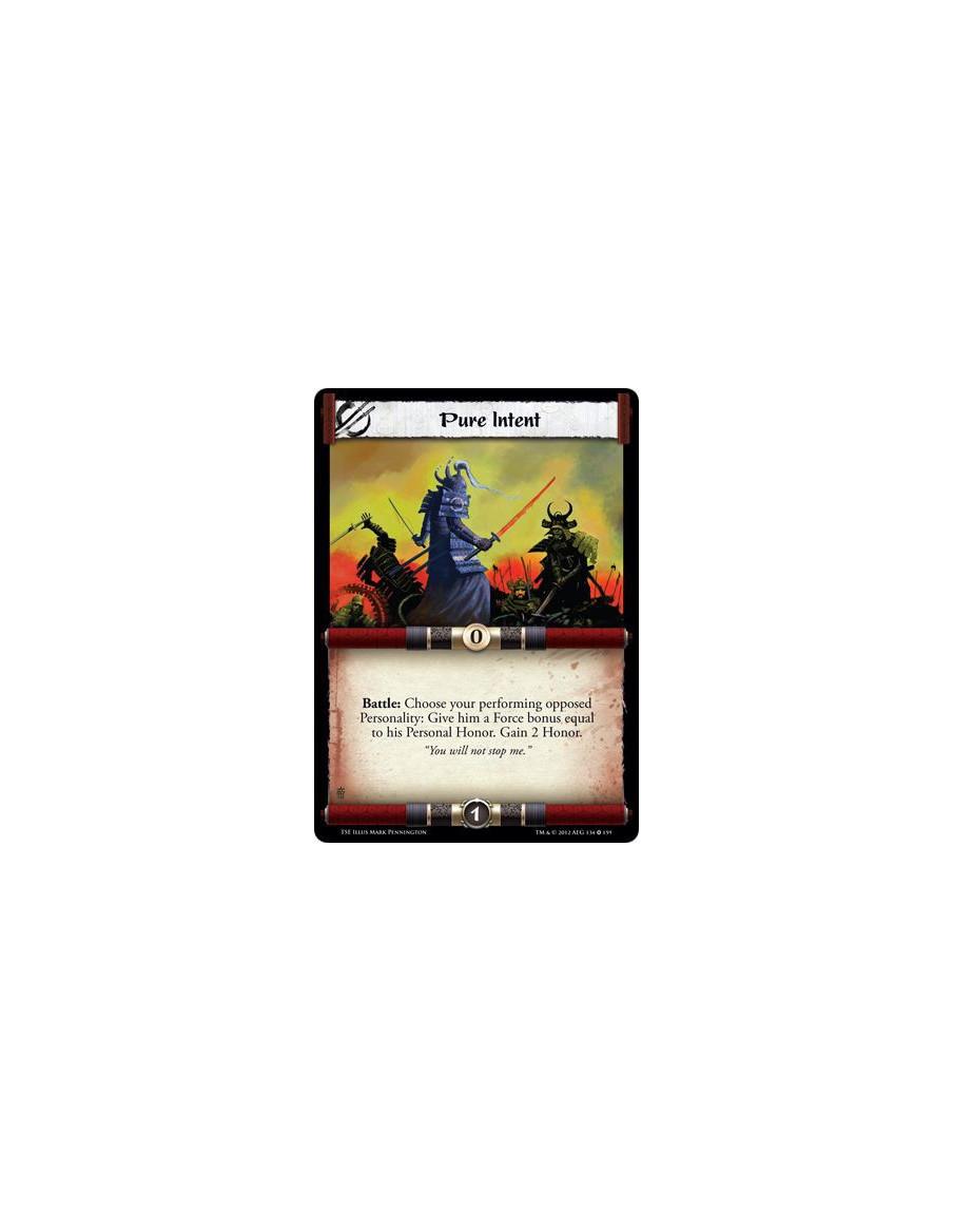 Pure Intent  - Battle: Choose your performing opposed Personality: Give him a Force bonus equal to his Personal Honor. Gain 2 Ho