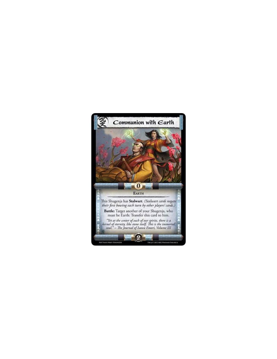 Communion with Earth  - Earth    This Shugenja has Stalwart. (Stalwart cards negate their first bowing each turn by other player