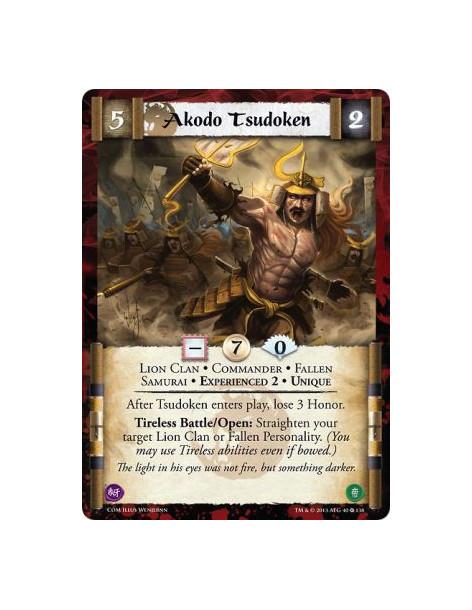 Akodo Tsudoken Exp2  - Commander • Experienced 2 • Fallen • Lion Clan • Samurai • UniqueAfter Tsudoken enters play, lose 3 Honor