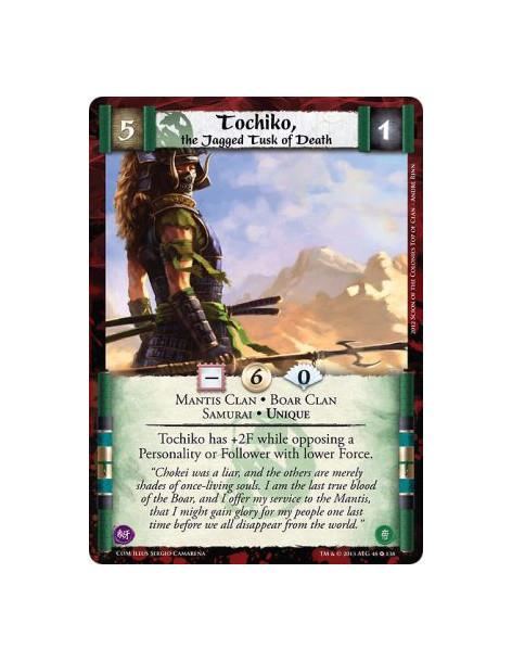 Tochiko, the Jagged Tusk of Death  - Boar Clan • Mantis Clan • Samurai • UniqueTochiko has +2F while opposing a Personality or F