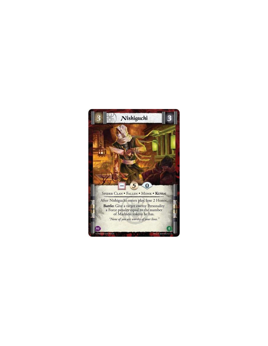 Nishiguchi  - Spider Clan • Fallen • Monk • KensaiAfter Nishiguchi enters play, lose 2 Honor.Battle: Give a target enemy Persona