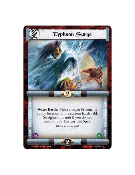 Typhoon Surge  - Water  Water Battle: Move a target Personality at any location to the current battlefield. Straighten his unit 