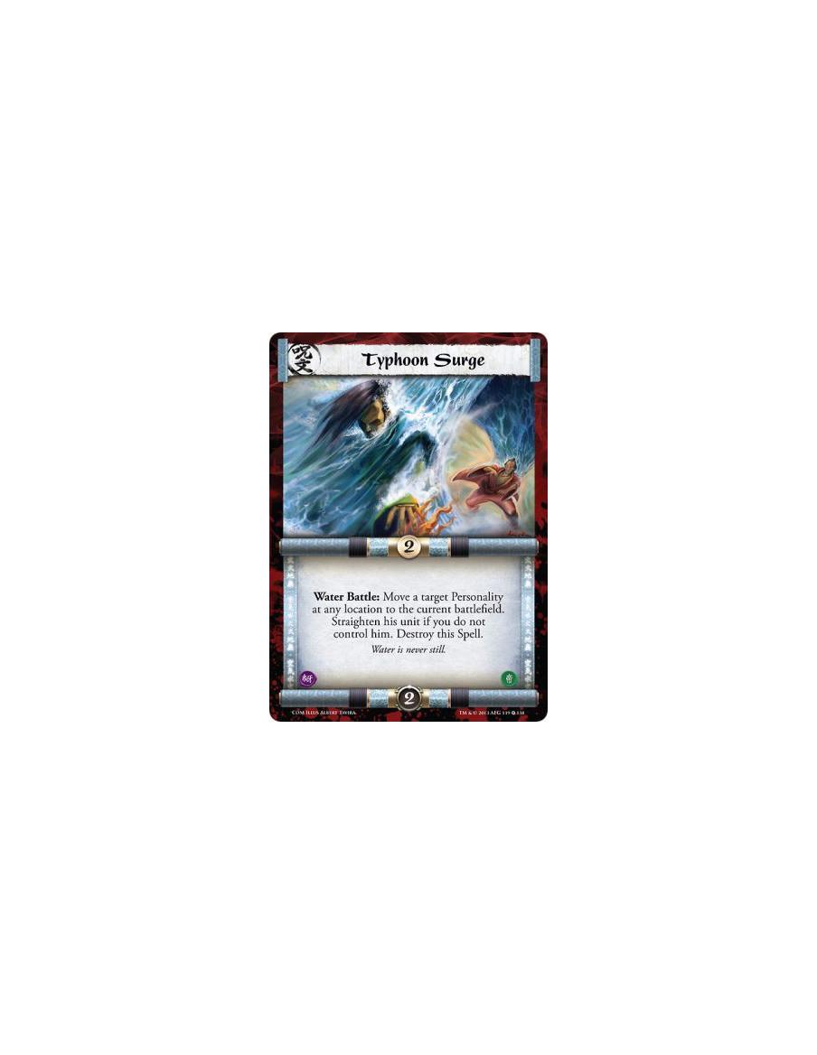 Typhoon Surge  - Water  Water Battle: Move a target Personality at any location to the current battlefield. Straighten his unit 