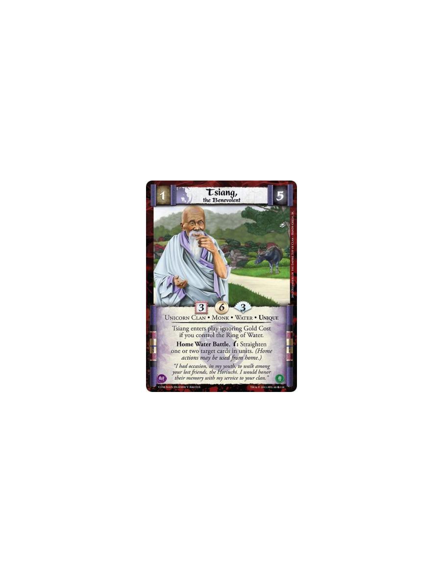 Tsiang, the Benevolent  - Unicorn Clan • Monk • Water • Unique  Tsiang enters play ignoring Gold Cost if you control the Ring of