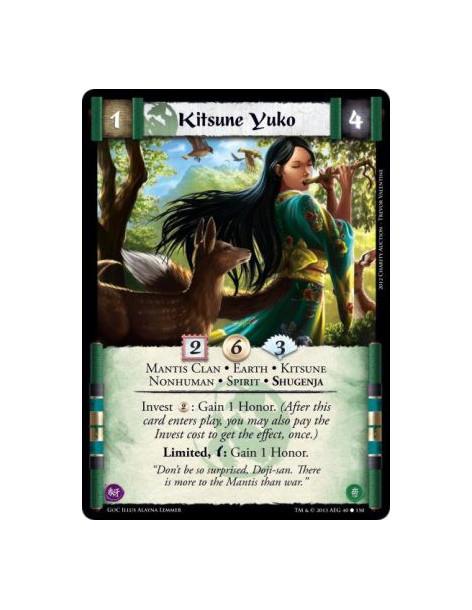 Kitsune Yuko  - Mantis Clan • Earth • Kitsune • Nonhuman • Spirit • ShugenjaInvest 2: Gain 1 Honor. (After this card enters play
