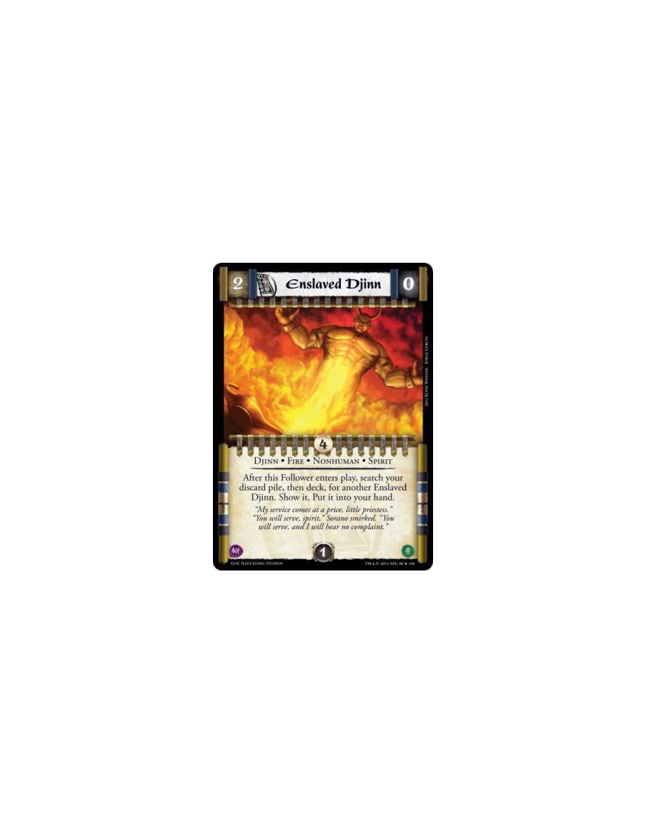Enslaved Djinn  - Djinn • Fire • Nonhuman • SpiritAfter this Follower enters play, search your discard pile, then deck, for anot