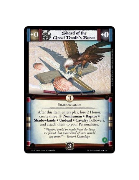 Shard of the Great Death's Bones  - ShadowlandsAfter this Item enters play, lose 2 Honor, create three 1F Nonhuman • Raptor • Sh