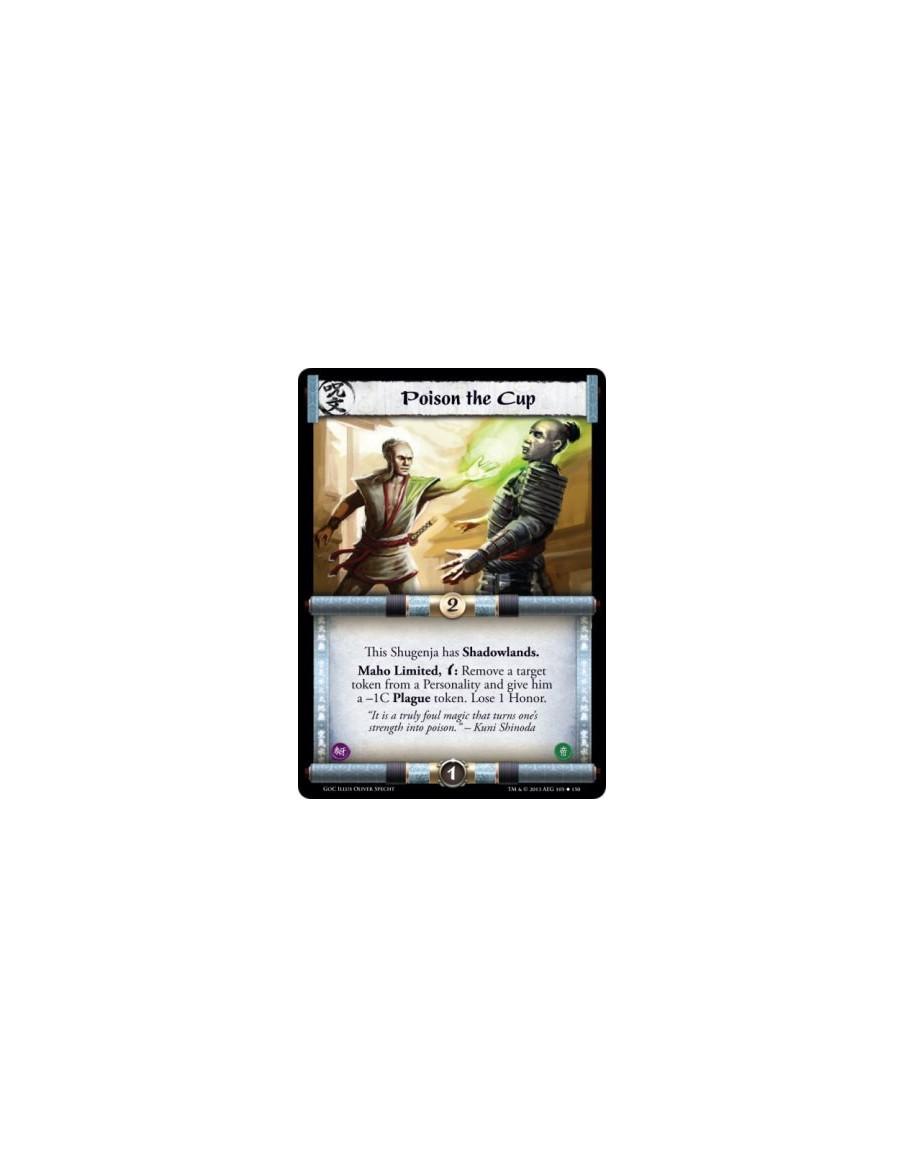 Poison the Cup  - This Shugenja has Shadowlands.Maho Limited, w: Remove a target token from a Personality and give him a -1C Pla