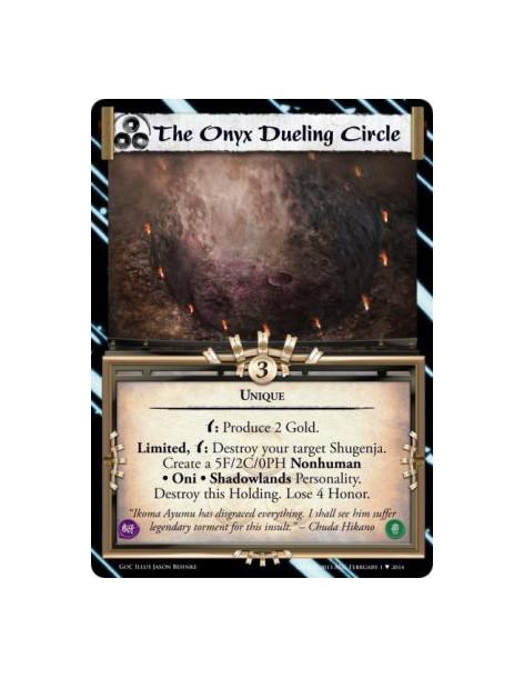 The Onyx Dueling Circle FOIL  - Uniquew: Produce 2 Gold.Limited, w: Destroy your target Shugenja. Create a 5F/2C/0PH Nonhuman •