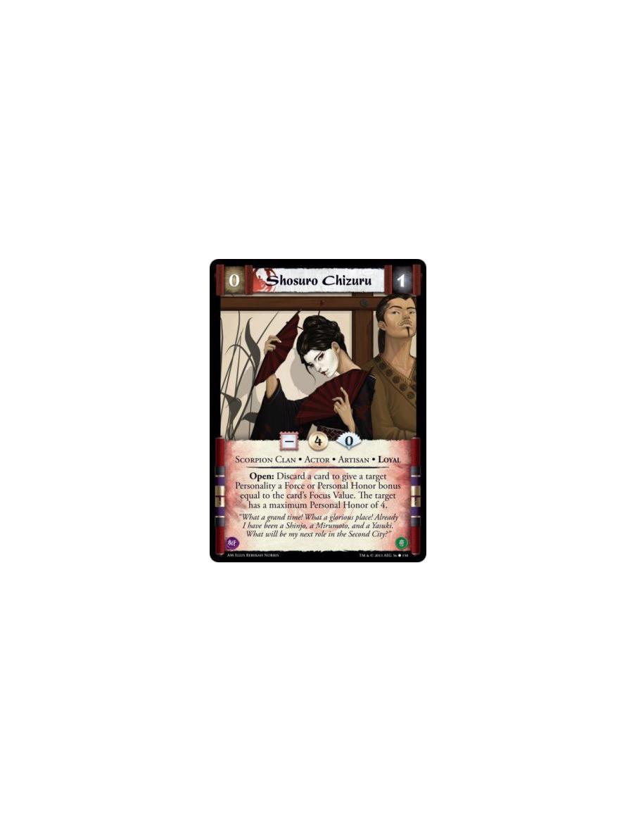 Shosuro Chizuru  - Scorpion Clan • Actor • Artisan • Loyal        Open: Discard a card to give a target Personality a Force or P