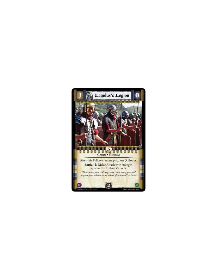 Legulus's Legion  - Gaijin • Yodotai              After this Follower enters play, lose 3 Honor.Battle, w: Melee Attack with str