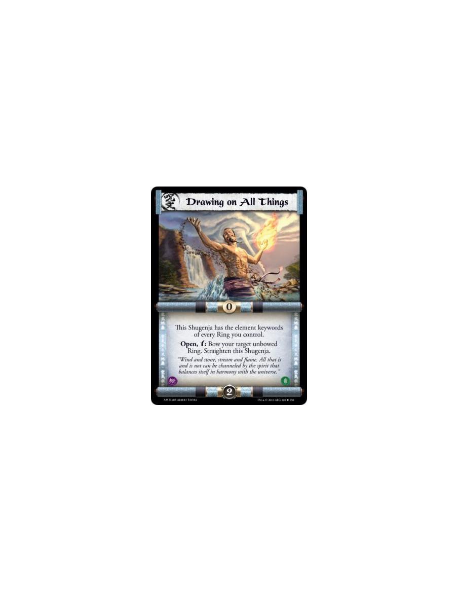 Drawing on All Things  -                     This Shugenja has the element keywords of every Ring you control.Open, w: Bow your 