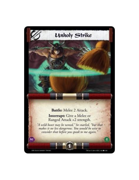 Unholy Strike  -   Battle: Melee 2 Attack.Interrupt: Give a Melee or Ranged Attack +2 strength.