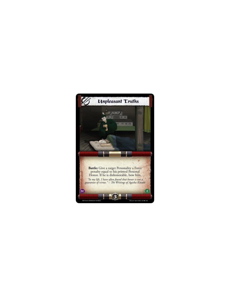 Unpleasant Truths  -   Battle: Give a target Personality a Force penalty equal to his printed Personal Honor. If he is dishonora