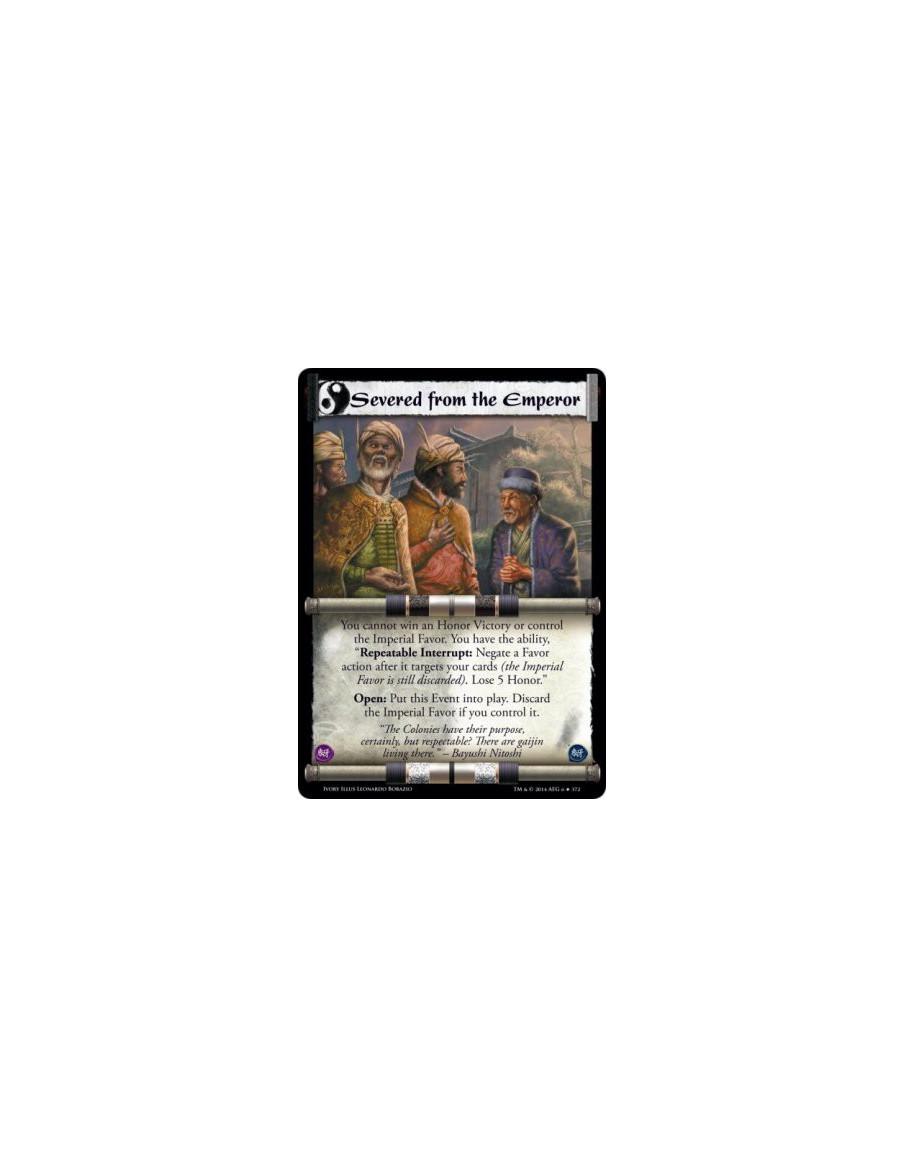 Severed from the Emperor  - You cannot win an Honor Victory or control the Imperial Favor. You have the ability, "Repeatable Int