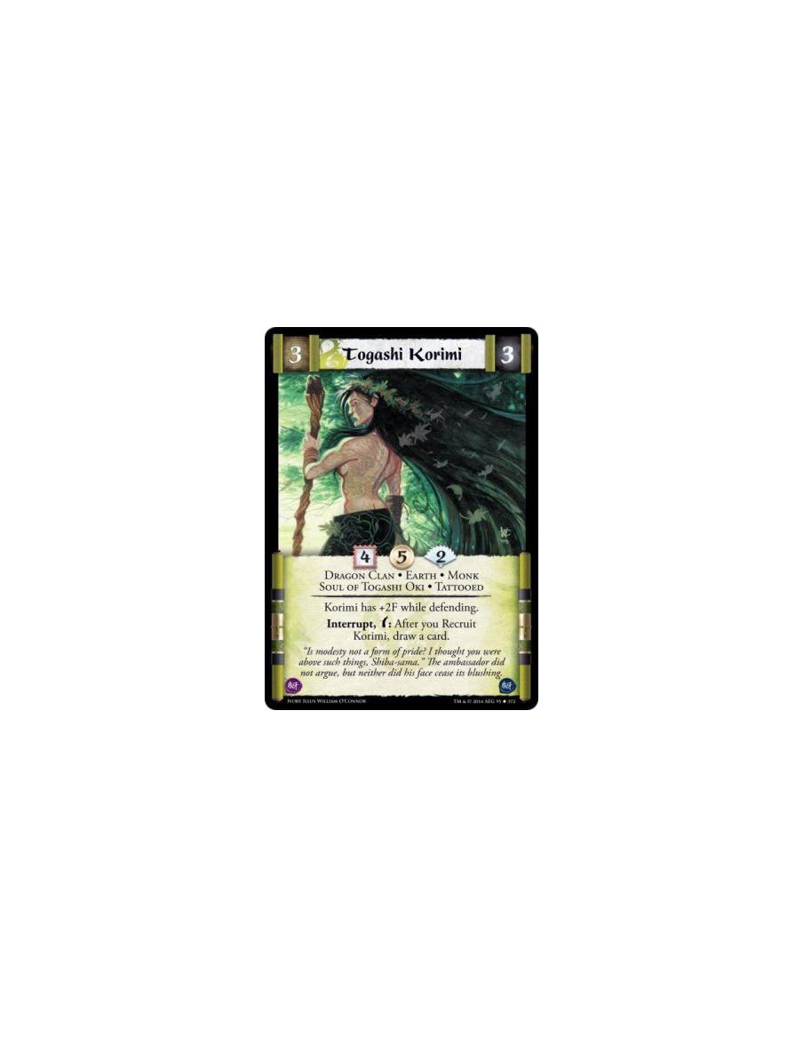 Togashi Korimi  - Dragon Clan • Earth • Monk • Tattooed • Soul of Togashi OkiKorimi has +2F while defending. Interrupt, w: After