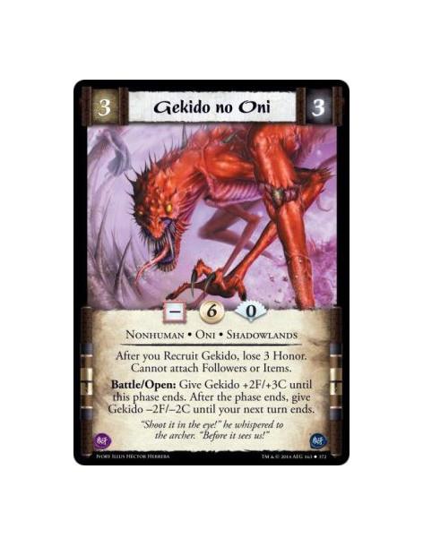 Gekido no Oni  - Shadowlands • Nonhuman • OniAfter you Recruit Gekido, lose 3 Honor. Cannot attach Followers or Items. Battle/Op