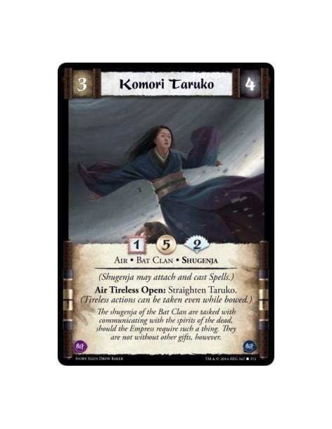 Komori Taruko  - Bat Clan • Air • Shugenja(Shugenja may attach and cast Spells.)Air Tireless Open: Straighten Taruko. (Tireless