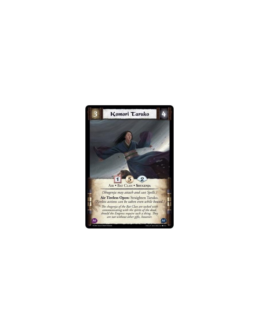 Komori Taruko  - Bat Clan • Air • Shugenja(Shugenja may attach and cast Spells.)Air Tireless Open: Straighten Taruko. (Tireless 