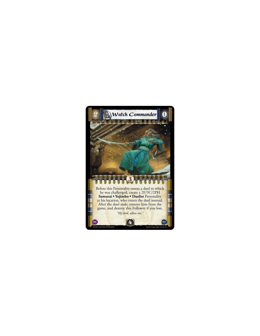 Watch Commander  -                             Before this Personality enters a duel to which he was challenged, create a 2F/3C/
