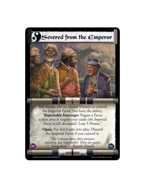 Severed from the Emperor FOIL  - You cannot win an Honor Victory or control the Imperial Favor. You have the ability, "Repeatabl