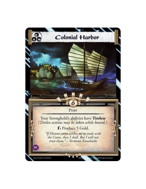 Colonial Harbor  - PortYour Stronghold's abilities have Tireless (Tireless actions may be taken while bowed.).w: Produce 5 Gold.
