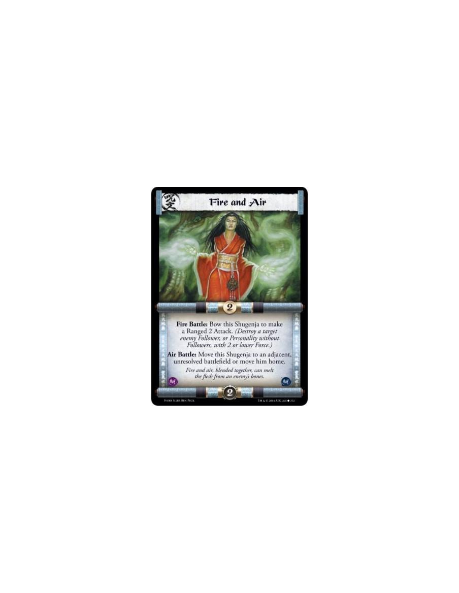 Fire and Air FOIL  - Air • Fire                      Fire Battle: Bow this Shugenja to make a Ranged 2 Attack. (Destroy a target