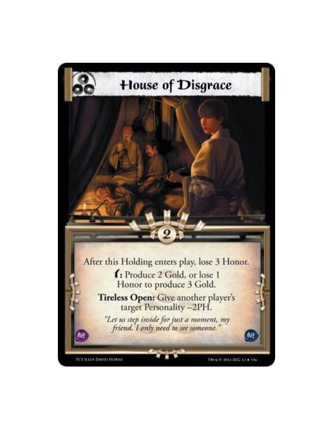 House of Disgrace  -         After this Holding enters play, lose 3 Honor.w: Produce 2 Gold, or lose 1 Honor to produce 3 Gold.T