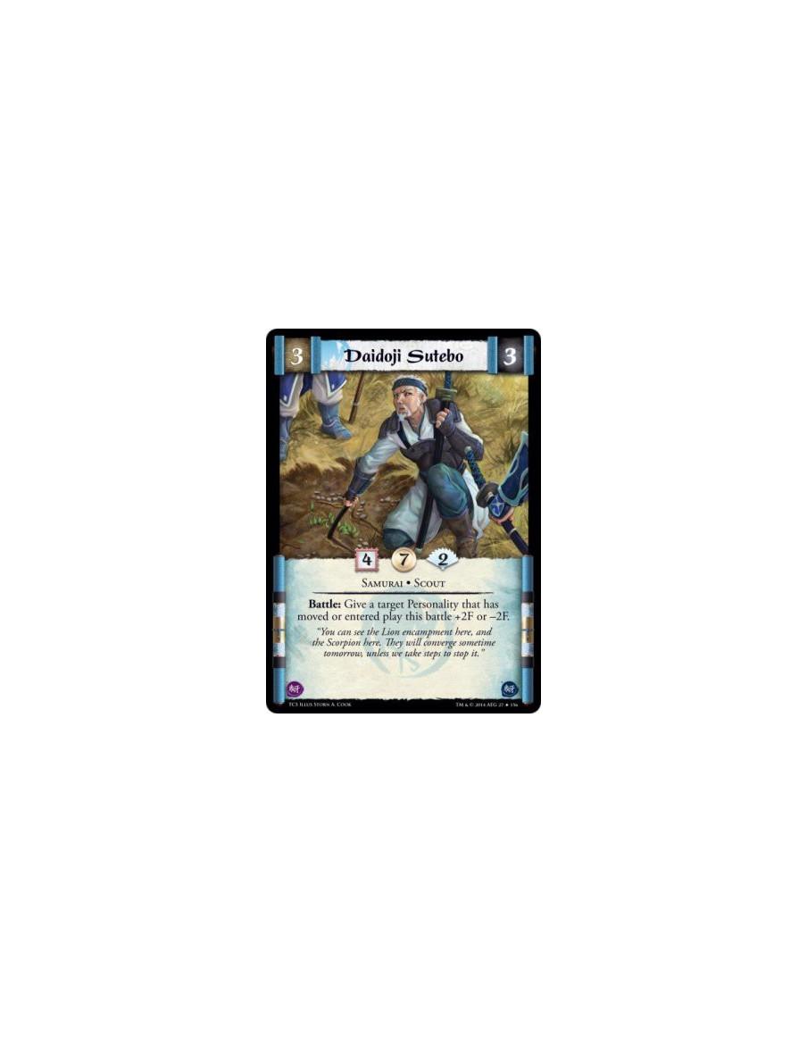 Daidoji Sutebo  - Samurai • Scout          Battle: Give a target Personality that has moved or entered play this battle +2F or -
