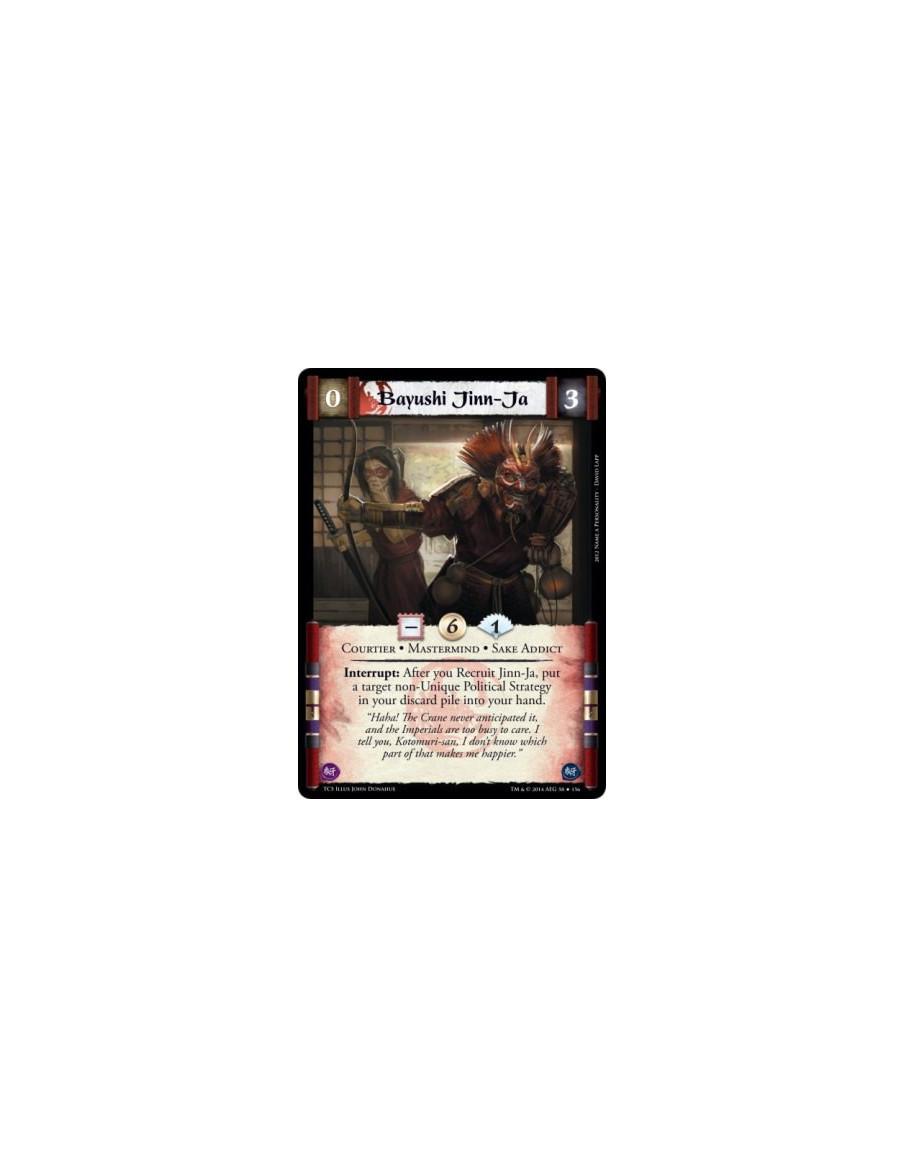 Bayushi Jinn-Ja  - Courtier • Mastermind • Sake AddictInterrupt: After you Recruit Jinn-Ja, put a target non-Unique Political St