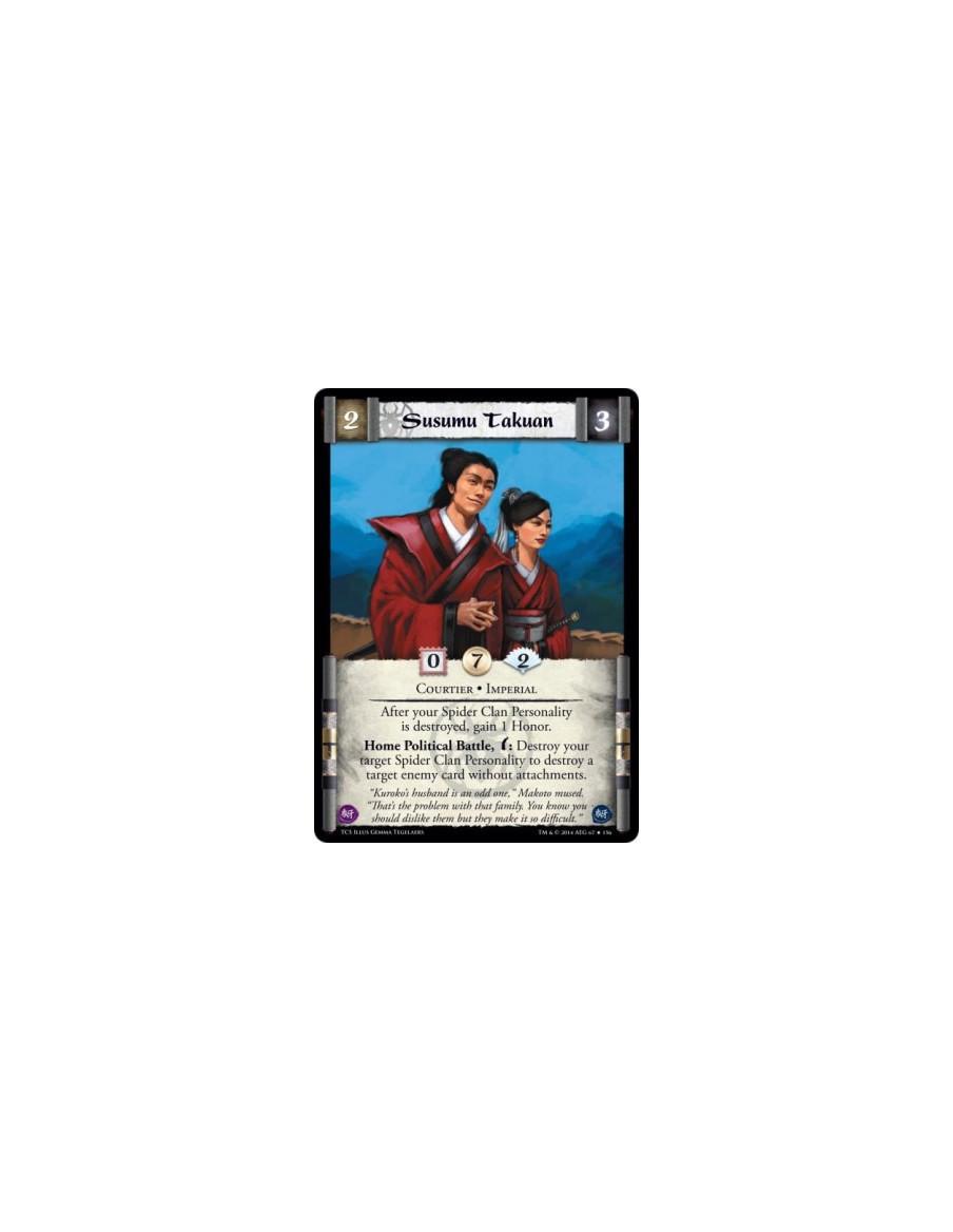 Susumu Takuan  - Courtier • ImperialAfter your Spider Clan Personality is destroyed, gain 1 Honor.Home Political Battle, w: Dest