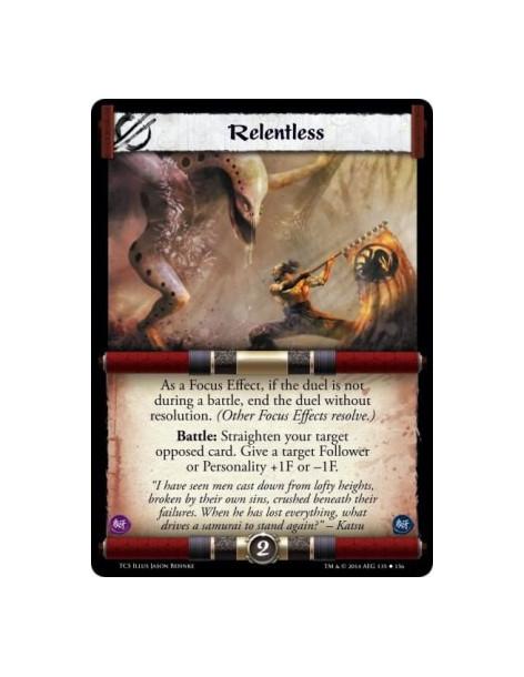 Relentless  - As a Focus Effect, if the duel is not during a battle, end the duel without resolution. (Other Focus Effects resol