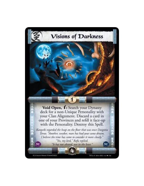 Visions of Darkness  - Void                Void Open, w: Search your Dynasty deck for a non-Unique Personality with your Clan Al