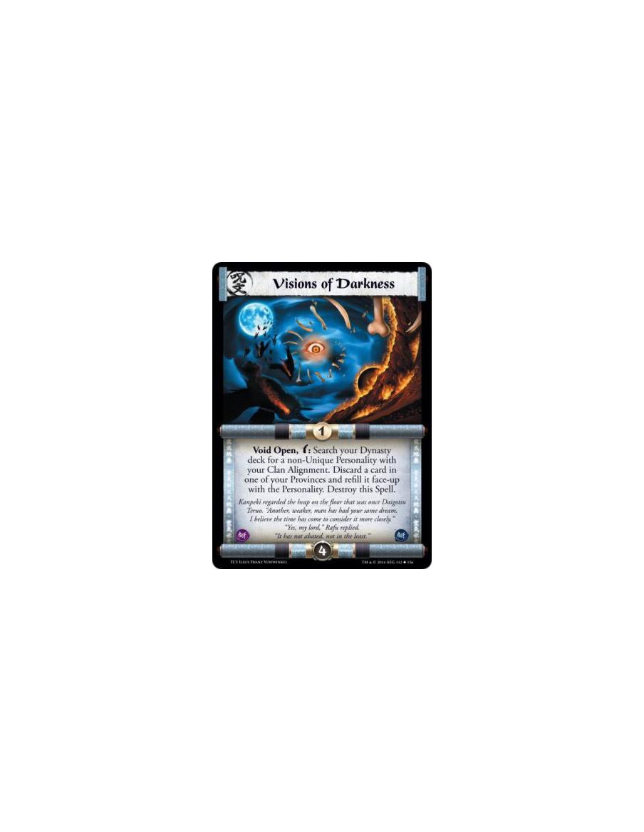 Visions of Darkness  - Void                Void Open, w: Search your Dynasty deck for a non-Unique Personality with your Clan Al